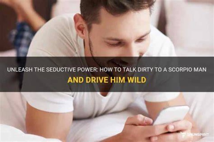 How do you drive a Scorpio man wild?