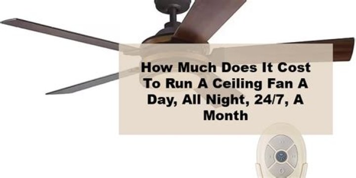 How much does it cost to run a ceiling fan all day?