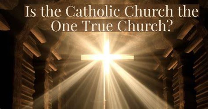 Is the Catholic Church the true church?
